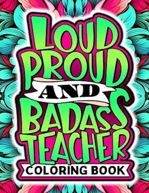 Hilarious & Funny Sayings Teacher Coloring Book: Snarky & Stress Relief, Appreciation, End of Year or Retirement Gift Idea For Teachers