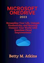 MICROSOFT ONEDRIVE: Streamline Your Life, Unleash Productivity, and Securely Connect Your World with Seamless Cloud Empowerment 