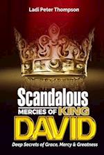 Scandalous Mercies of David: Deep Secrets of Grace, Mercy and Greatness 