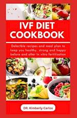 IVF DIET COOKBOOK: Quick and Easy Recipes to Keep You Strong for In vitro fertilization 