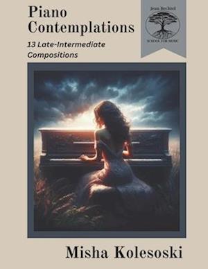 Piano Contemplations: 13 Late Intermediate Works for Piano