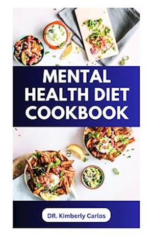 MENTAL HEALTH DIET COOKBOOK: Delicious Recipes to Boost Brain Power and Prevent Memory Loss