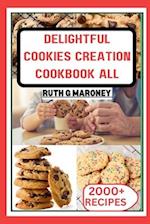 DELIGHTFUL COOKIES CREATION COOKBOOK FOR ALL : Bake Your Way to Bliss with 1000+Irresistible Recipes 