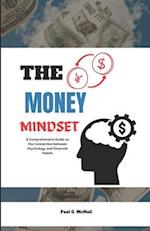 THE MONEY MINDSET: A Comprehensive Guide on the Connection between Psychology and Financial Habits 