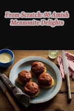 From Scratch: 96 Amish Mennonite Delights 