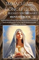 IMMACULATE CONCEPTION OF BLESSED VIRGIN MARY NOVENA BOOK: Inspiring History,Chaplet And 9 Day Powerful Novena Prayers of Grace and Intercession To Our
