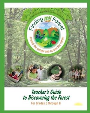 Teacher's Guide to Discovering the Forest : For Grades 3 through 8