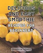 Delicious and Easy Smoothie Recipes for Beginners: Supercharged Blends: Irresistible and Effortless Smoothie Recipes to Kickstart Your Wellness Journe