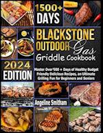 Blackstone Outdoor Gas Griddle Cookbook: Master Over 1500 + Days of Healthy Budget Friendly Delicious Recipes, an Ultimate Grilling Fun for Beginners 
