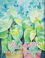 Plant Reverse Coloring Book: New and Exciting Designs, Begin Your Journey Into Creativity 