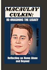 MACAULAY CULKIN: REIMAGINING THE LEGACY: Reflecting on Home Alone and Beyond 