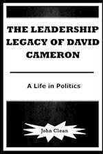 THE LEADERSHIP LEGACY OF DAVID CAMERON: A Life in Politics 