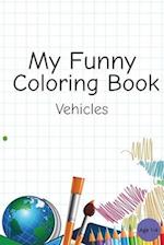 My Funny Coloring Book : Vehicles, Trucks, Simple And Easy Drawing, Age 2-4 