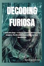 DECODING FURIOSA: A Mad Max Saga -A Comprehensive Review, Cast Insights, Plot Breakdown, and Release Date Revelations 