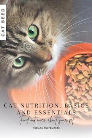 Cat Nutrition, Basics and Essentials: Find out more about your pet