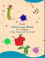 Flower Coloring Book For Toddlers: 27 Big, Simple & Fun Designs of Real Flowers for Kids Ages 2-4 
