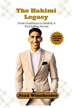 The Hakimi Legacy: From Casablanca to Madrid, A Footballing Dream