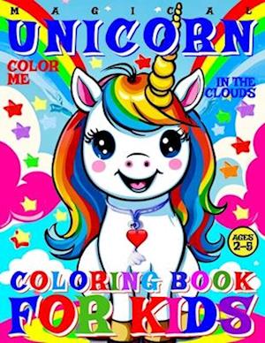 MAGICAL UNICORN COLORING BOOK FOR KIDS - COLOR ME - IN THE CLOUDS: 40 PAGES OF ARTISTIC BOOKLET AS PART OF EARLY LEARNING FOR TODDLERS AGES 2-5 TO DIS