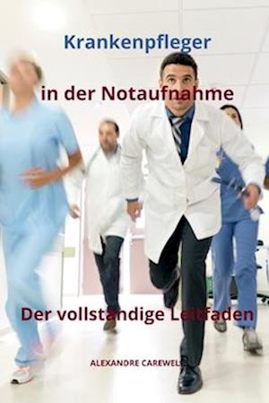 Krankenpfleger in der Notaufnahme Der vollständige Leitfaden