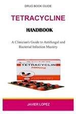 Tetracycline Handbook: A Clinician's Guide to Antifungal and Bacterial Infection Mastery 