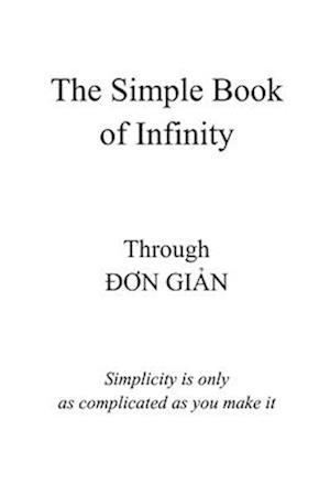 The Simple Book of Infinity: Simplicity is only as complicated as you make it