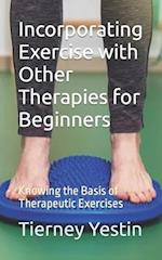 Incorporating Exercise with Other Therapies for Beginners: Knowing the Basis of Therapeutic Exercises 