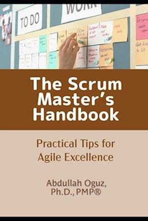 The Scrum Master's Handbook: Practical Tips for Agile Excellence