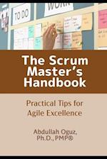 The Scrum Master's Handbook: Practical Tips for Agile Excellence 