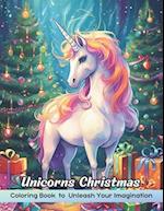 Unicorns Christmas Coloring Book: Amazing Christmas Coloring Book Featuring A Collection of Unicorns and Festive Holiday Scenes for Stress Relief and 