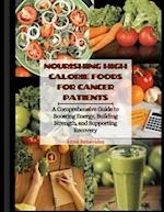 Nourishing High Calorie Foods for Cancer Patients: A Comprehensive Guide to Boosting Energy, Building Strength, and Supporting Recovery 