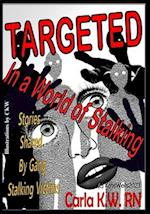 Targeted In A World of Stalking: Stories Shared by Gang Stalking Victims 