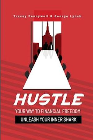 HUSTLE YOUR WAY TO FINANCIAL FREEDOM: UNLEASH YOUR INNER SHARK