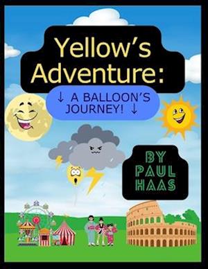 Yellow's Adventure:: A Balloon's Journey!