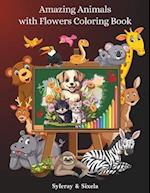 Amazing Animals with Flowers Coloring Book: Cool, Creative and Original Animals Drawings for Toddlers and Kids Ages 6 - 8 