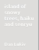 island of snowy trees, haiku and senryu 