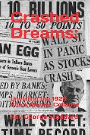 Crashed Dreams: : Unveiling the 1929 Stock Market Collapse