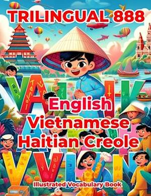 Trilingual 888 English Vietnamese Haitian Creole Illustrated Vocabulary Book: Colorful Edition