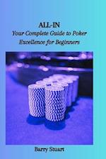 ALL-IN: Your Complete Guide to Poker Excellence for Beginners 