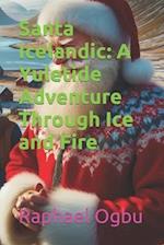 Santa Icelandic: A Yuletide Adventure Through Ice and Fire 