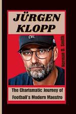 JÜRGEN KLOPP: The Charismatic Journey of Football's Modern Maestro 