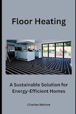 Floor Heating: A Sustainable Solution for Energy-Efficient Homes 