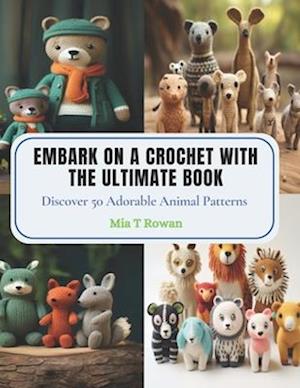 Embark on a Crochet with The Ultimate Book: Discover 50 Adorable Animal Patterns