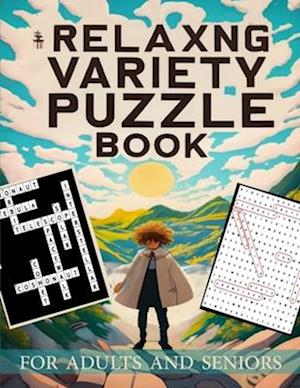 Relaxing Variety Puzzle Book For Adults And Seniors: Challenging Puzzle Variety for Adults And Seniors ,Mindfulness Puzzles for Adults And Seniors, Re