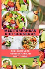 MEDITERRANEAN DIET COOKBOOK: THE COMPLETE MEDITERRANEAN DIET GUIDE 