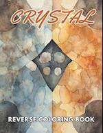 Crystal Reverse Coloring Book: New and Exciting Designs, Begin Your Journey Into Creativity 