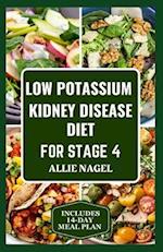 Low Potassium Kidney Disease Diet for Stage 4: Delicious Low Sodium, Low Phosphorus Recipes and Meal Plan to Manage CKD for Beginners 