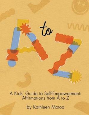 A Kids' Guide to Self-Empowerment: Affirmations from A to Z: ('Creamsicle' Color Edition)