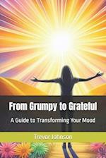 From Grumpy to Grateful: A Guide to Transforming Your Mood 
