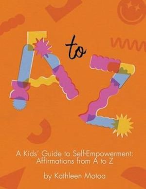 A Kids' Guide to Self-Empowerment: Affirmations from A to Z: ('Tangerine Twist' Color Edition)