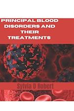 Principal Blood Disorders And Their Treatments : A practical guide to understanding and managing blood disorders 